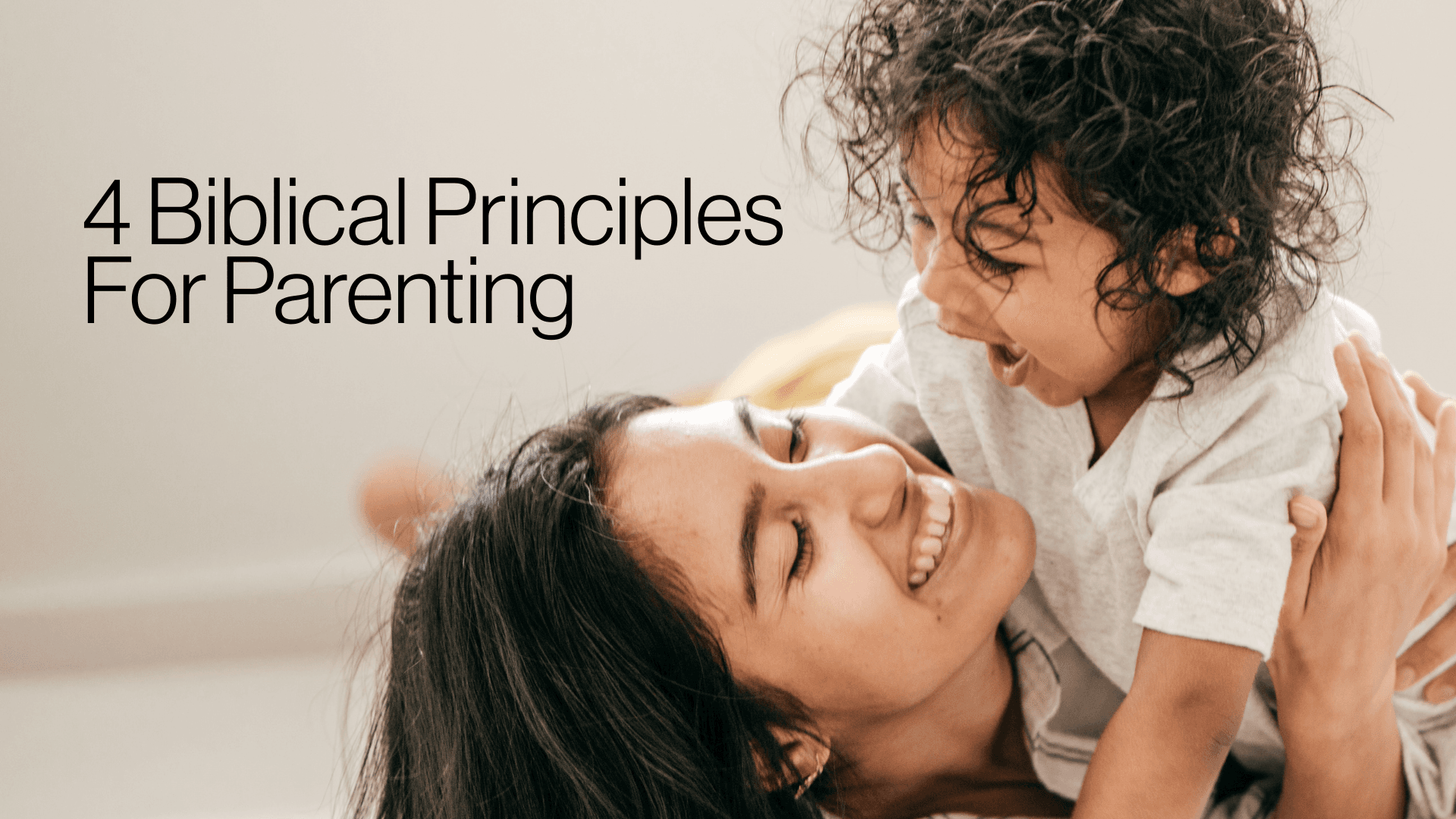 4 Biblical Principles for Parenting
